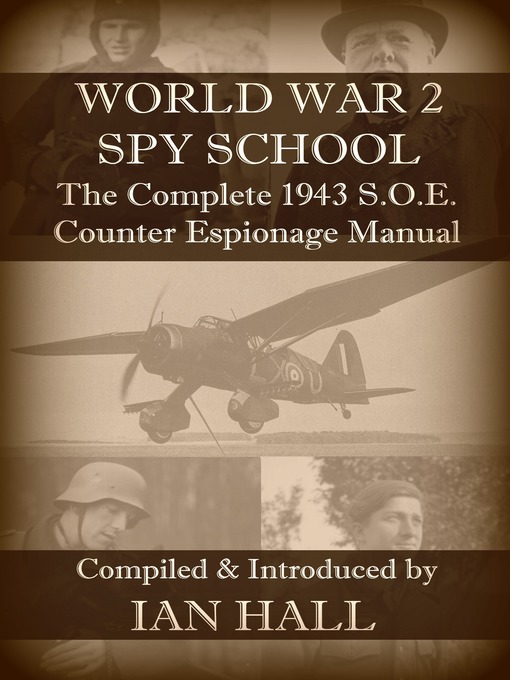 Title details for World War 2 Spy School the Complete 1943 SOE Counter-Espionage Manual by Ian Hall - Available
